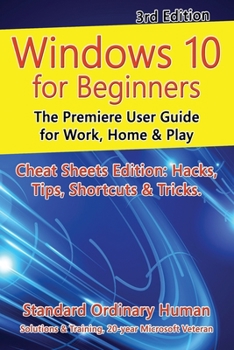 Paperback Windows 10 for Beginners. Revised & Expanded 3rd Edition: The Premiere User Guide for Work, Home & Play Book