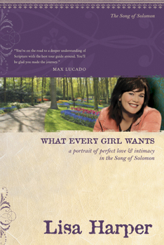 Paperback What Every Girl Wants: A Portrait of Perfect Love and Intimacy in the Song of Solomon Book