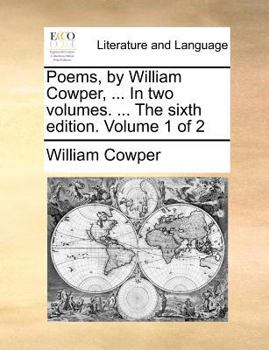 Paperback Poems, by William Cowper, ... in Two Volumes. ... the Sixth Edition. Volume 1 of 2 Book