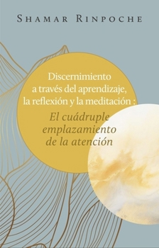 Introspección a través del aprendizaje, la reflexión y la meditación:: La cuádruple aplicación de la atención plena
