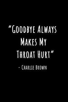 Paperback Goodbyes Always Make My Throat Hurt - Charlie Brown: Goodbye Journal - Going Away Gift - Goodbye Gift Book