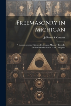 Paperback Freemasonry in Michigan: A Comprehensive History of Michigan Masonry From Its Earliest Introduction in 1764, Compiled Book