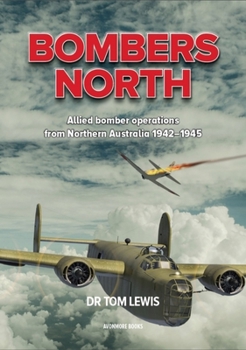 Paperback Bombers North: Allied Bomber Operations from Northern Australia 1942-1945 Book