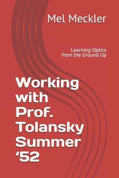 Paperback Working with Prof. Tolansky Summer '52: Learning Optics from the Ground Up Book