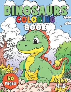 Dinosaurs Coloring Book: A Prehistoric Adventure of Jurassic Colors for Kids Ages 4-8