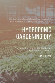 Hydroponic Gardening Diy: The Ultimate Beginners Guide to Building a Hydroponic System