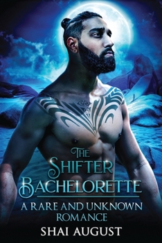 The Shifter Bachelorette: A Rare and Unknown Romance (The Rare and The Unknown) - Book #2 of the Rare and the Unknown