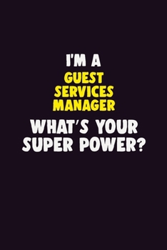 Paperback I'M A Guest Services Manager, What's Your Super Power?: 6X9 120 pages Career Notebook Unlined Writing Journal Book