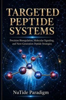 Paperback TARGETED PEPTIDE SYSTEMS: Precision Bioregulation, Molecular Signaling, and Next Generation Peptide Strategies (Targeted Peptide Systems Series) Book