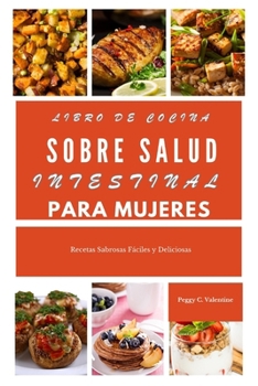 Libro de cocina sobre salud intestinal para mujeres: Recetas Sabrosas Fáciles y Deliciosas (Nutritious Everyday Cooking) (Spanish Edition)