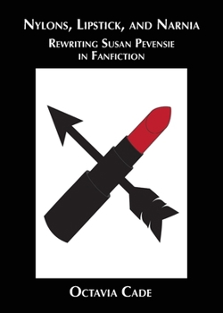 Paperback Nylons, Lipstick, and Narnia: Rewriting Susan Pevensie in Fanfiction Book