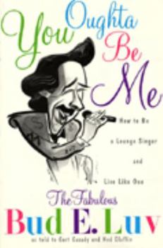 Paperback You Oughta Be Me: How to Be a Lounge Singer and Live Like One Book