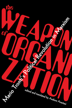 Paperback The Weapon of Organization: Mario Tronti's Political Revolution in Marxism Book