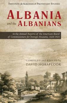 Paperback Albania and the Albanians in the Annual Reports of the American Board of Commissioners for Foreign Missions, 1820-1924 Book