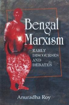 Hardcover Bengal Marxism Early Discoveries and Debates Book
