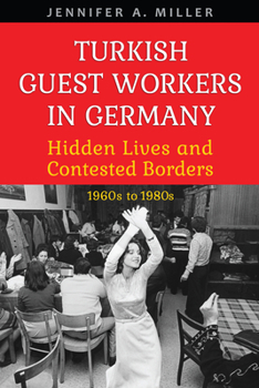 Paperback Turkish Guest Workers in Germany: Hidden Lives and Contested Borders, 1960s to 1980s Book