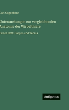 Untersuchungen zur vergleichenden Anatomie der Wirbelthiere: Erstes Heft: Carpus und Tarsus