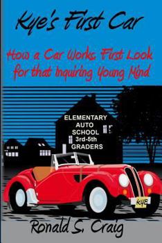 Paperback Kye's First Car: How a car works, a first look for inquiring young minds Book