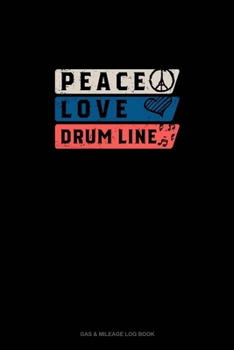 Paperback Peace Love Drum Line: Gas & Mileage Log Book