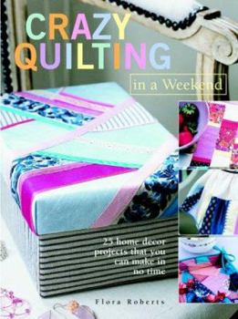 Paperback Crazy Quilts in a Weekend : 25 Projects for the Home Book