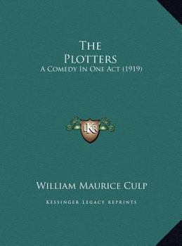 Hardcover The Plotters: A Comedy In One Act (1919) Book