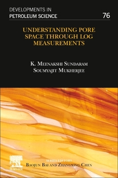 Understanding Pore Space through Log Measurements - Book #76 of the Developments in Petroleum Science