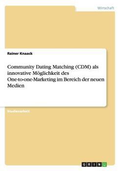 Paperback Community Dating Matching (CDM) als innovative Möglichkeit des One-to-one-Marketing im Bereich der neuen Medien [German] Book