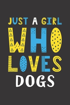 Paperback Just A Girl Who Loves Dogs: Funny Dogs Lovers Girl Women Gifts Lined Journal Notebook 6x9 120 Pages Book