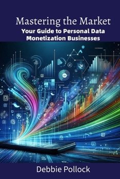 Mastering the Market: Your Guide to Personal Data Monetization Businesses