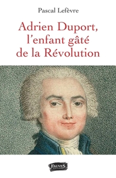 Paperback Adrien Duport: L'enfant gâté de la Révolution (French Edition) [French] Book