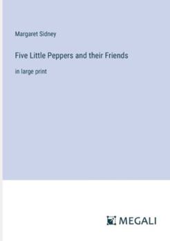 Paperback Five Little Peppers and their Friends: in large print Book