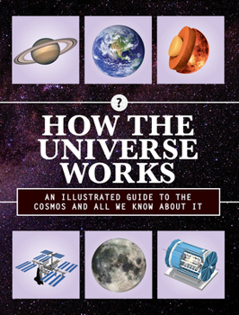 Hardcover How the Universe Works: An Illustrated Guide to the Cosmos and All We Know about It Book