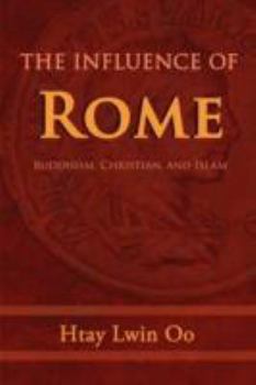 Paperback The Influence of Rome: Buddhism, Christian and Islam Book