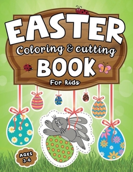 Paperback Easter Coloring & Cutting Book for Kids Ages 3-6: Practice Scissor Skills and Create Your own Paper Egg Garlands and Decorations Book