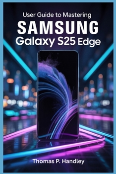Paperback User Guide to Mastering Samsung Galaxy S25 Edge: Master Efficient Multitasking and Boost Your Productivity Book