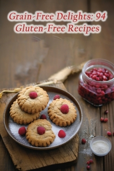 Paperback Grain-Free Delights: 94 Gluten-Free Recipes Book