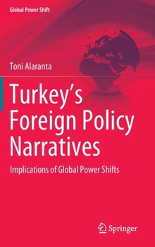 Hardcover Turkey's Foreign Policy Narratives: Implications of Global Power Shifts Book