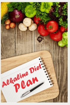 Paperback Alkaline Diet Plan: A Daily Alkaline Meal Plan, Timetable to Write Down You Alkaline Breakfast, Lunch and Dinner Dishes Book