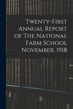 Paperback Twenty-first Annual Report of The National Farm School November, 1918 Book
