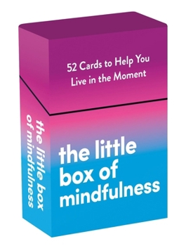 The Little Box of Mindfulness: 52 Cards to Help You Live in the Moment