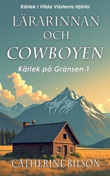 Lärarinnan och Cowboyen: Kärlek i Vilda Västerns Hjärta (Kärlek på Gränsen) (Swedish Edition)