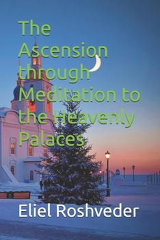 The Ascension through Meditation to the Heavenly Palaces (MEDITATION AND KABBALAH)