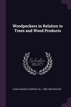 Paperback Woodpeckers in Relation to Trees and Wood Products Book