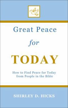 Paperback Great Peace for Today: How to Find Peace for Today from People in the Bible Book
