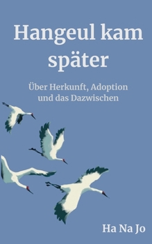 Paperback Hangeul kam später: Über Herkunft, Adoption und das Dazwischen [German] Book