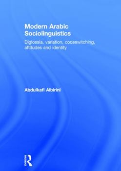 Hardcover Modern Arabic Sociolinguistics: Diglossia, variation, codeswitching, attitudes and identity Book