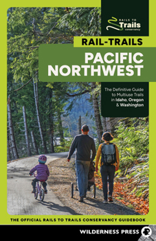 Paperback Rail-Trails Pacific Northwest: The Definitive Guide to Multiuse Trails in Idaho, Oregon & Washington Book