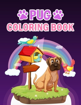 Pug Coloring Book: Pug Coloring Book For Kids, Girls And Adult.