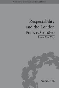 Hardcover Respectability and the London Poor, 1780-1870: The Value of Virtue Book