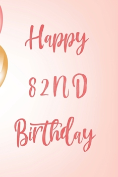 Happy 82nd Birthday: 82nd Birthday Gift / Birthday Journal / Notebook / Unique Birthday Card Alternative Quote